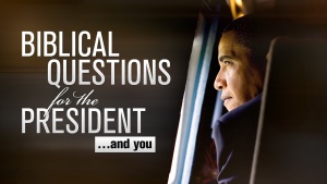 Beyond Today: Biblical Questions for the President and You