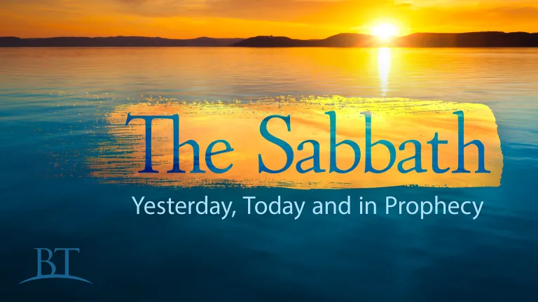 Beyond Today -- The Sabbath Yesterday, Today and in Prophecy Beyond Today -- The Sabbath Yesterday, Today and in Prophecy