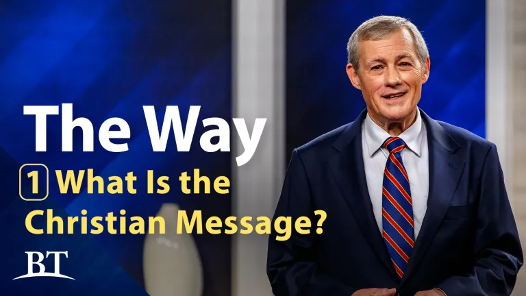Beyond Today -- The Way: Part 1 - What is the Christian Message? Beyond Today -- The Way: Part 1 - What is the Christian Message?