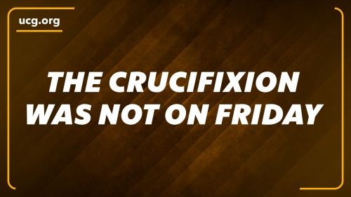 A Biblical Worldview - The Crucifixion Was Not on a Friday