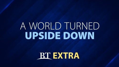 BT Extra: A World Turned Upside Down