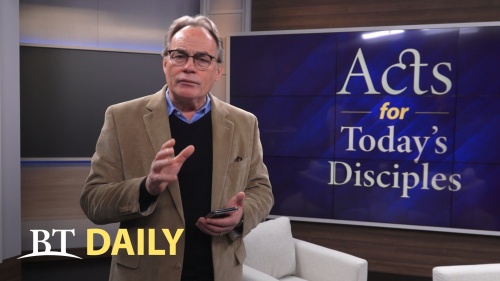 BT Daily: Acts for Today's Disciples - Part 6 