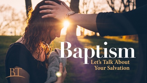 Beyond Today -- Baptism: Let's Talk About Your Salvation