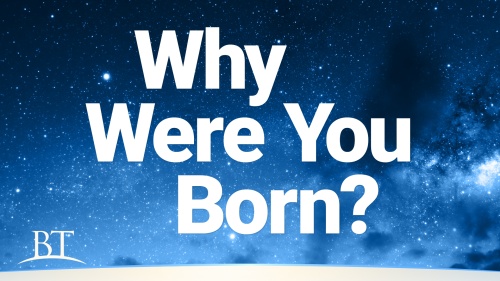Beyond Today -- Why Were You Born?