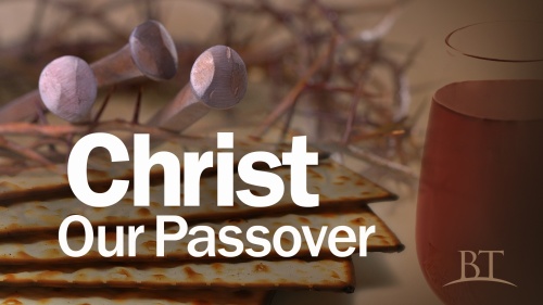 Beyond Today -- Christ Our Passover