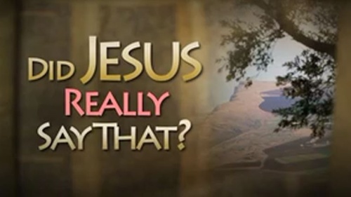 Beyond Today -- Did Jesus Really Say That?