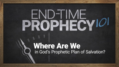 End-Time Prophecy 101: Where Are We In God’s Prophetic Plan of Salvation? 