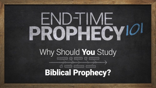 End-Time Prophecy 101: Why Should You Study Biblical Prophecy?