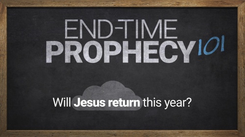 End-Time Prophecy 101: Will Jesus Return this Year?