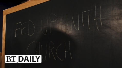 BT Daily: Fed Up With Church? - Part 1