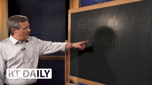 BT Daily: Fed Up With Church? - Part 2