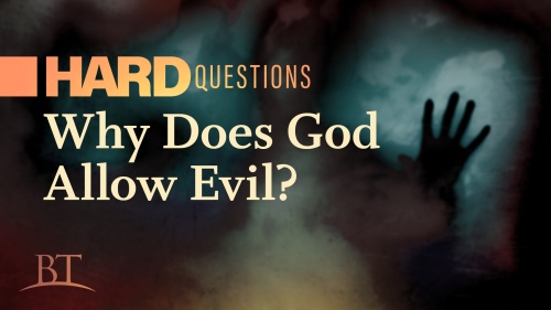 Beyond Today - Hard Questions: Why Does God Allow Evil?