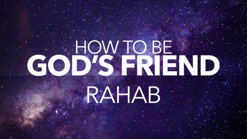 How to Be God's Friend: Part 1: Rahab