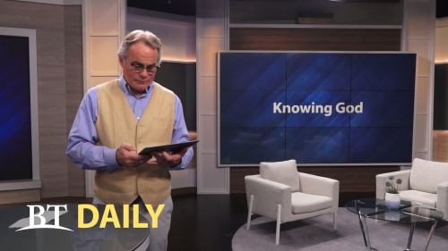 BT Daily: How Well Do You Know God?