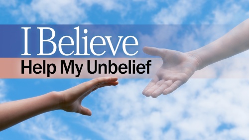 I Believe, Help My Unbelief