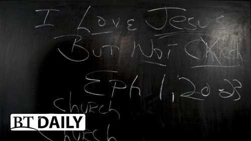 BT Daily: I Love Jesus But Not Church