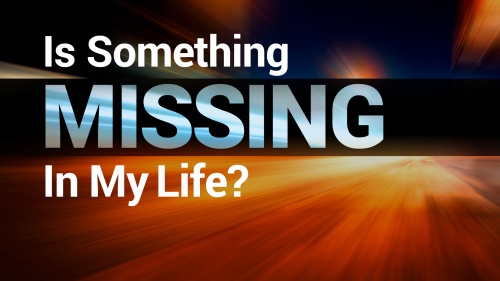 Is Something Missing in My Life?