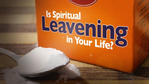 Is Spiritual Leavening in Your Life?