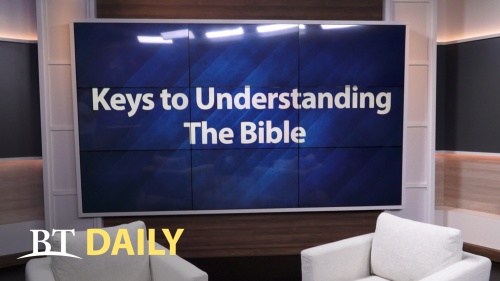 BT Daily: Keys to Understanding the Bible - Part 11