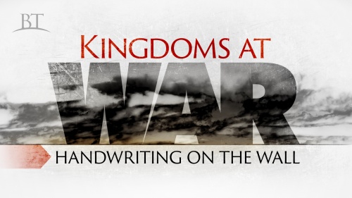 Beyond Today -- Kingdoms at War: Handwriting on the Wall