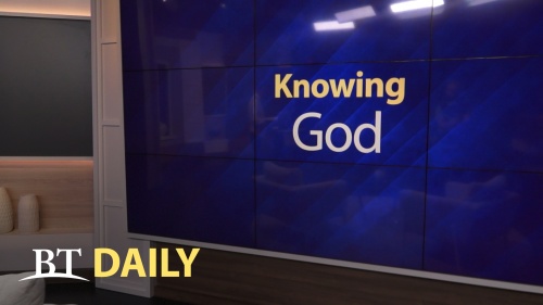 BT Daily: Knowing God - Part 1