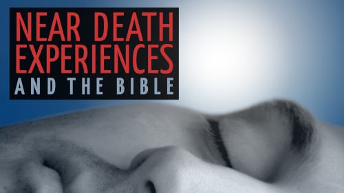 Near Death Experiences and the Bible