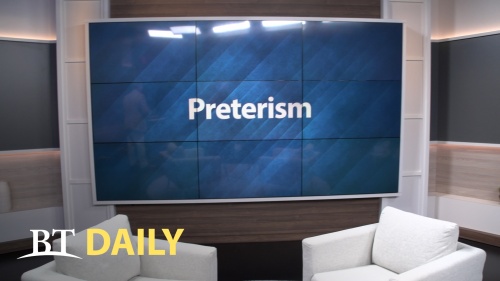 BT Daily: Preterism