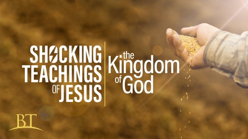 Beyond Today -- Shocking Teachings of Jesus: The Kingdom of God