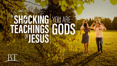 Beyond Today -- Shocking Teachings of Jesus: You Are Gods