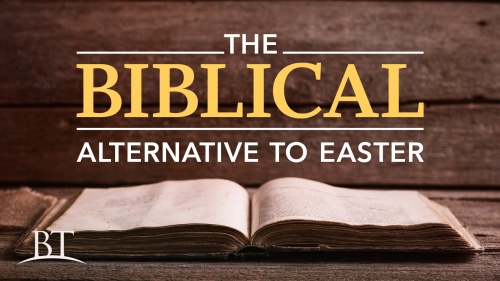 Beyond Today -- The Biblical Alternative to Easter