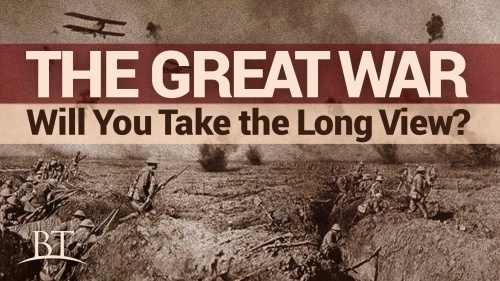 The Great War: Will You Take the Long View?