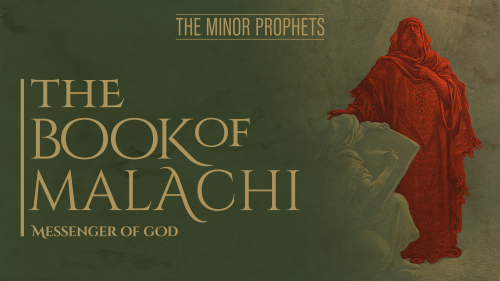 The Minor Prophets: Malachi - Messenger of God