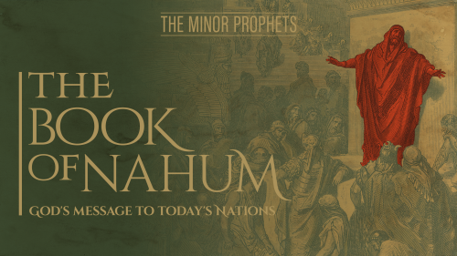 The Minor Prophets: Nahum - God's Message to Today's Nations