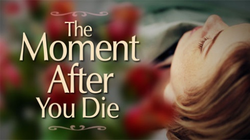Beyond Today -- The Moment After You Die