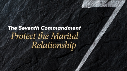 Beyond Today Bible Study -- The Seventh Commandment: Protect the Marital Relationship