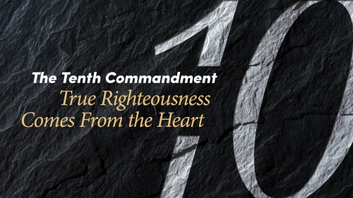 Beyond Today Bible Study -- The Tenth Commandment: True Righteousness Comes From the Heart