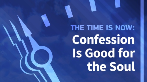 Beyond Today Bible Study Series: The Time Is Now - Confession Is Good for the Soul