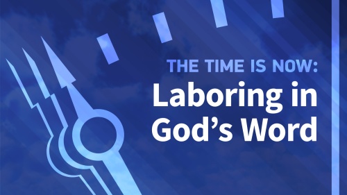 Beyond Today Bible Study Series: The Time Is Now - Laboring in God’s Word