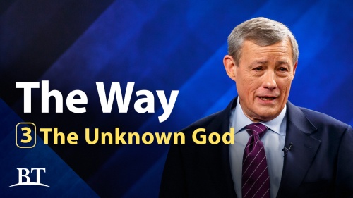 Beyond Today -- The Way, Part 3: The Unknown God