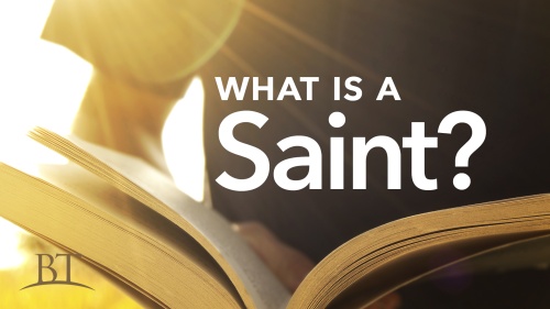 Beyond Today -- What is a Saint?