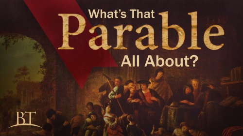 Beyond Today -- What’s That Parable All About? 