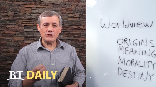 BT Daily: What's Your Worldview? - Part 2 