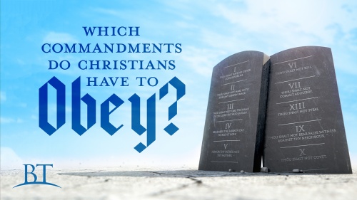 Beyond Today -- Which Commandments Do Christians Have to Obey?