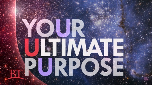 Beyond Today -- Your Ultimate Purpose