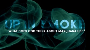 Up in Smoke: What Does God Think About Marijuana Use?