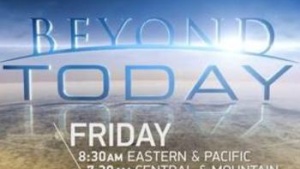 Beyond Today airs on new day &amp; times.