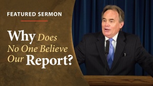 Sermon: Why Does No One Believe Our Report?