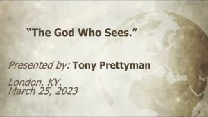 U.C.G. London, KY. Tony Prettyman "The God Who Sees."  3-25-2023