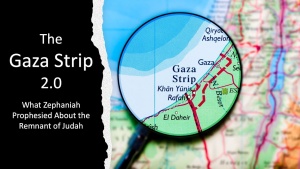 The Gaza Strip 2.0: What Zephaniah Prophesied about the Remnant of Judah