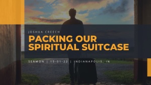 Joshua Creech - Packing our Spiritual Suitcase - Oct. 1, 2022